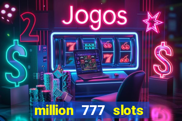 million 777 slots paga mesmo